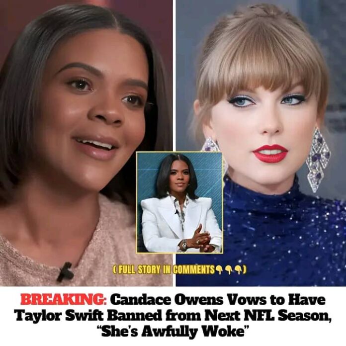 Breaking: Candace Owens Vows to Have Taylor Swift Banned from Next NFL Season, “She’s Awfully Woke”